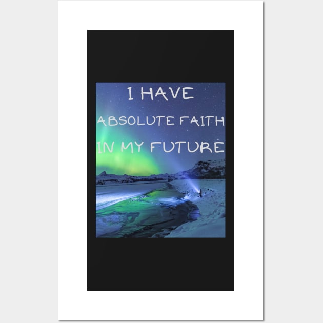 I have absolute faith in my future Wall Art by IOANNISSKEVAS